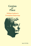 Genius of Place: William Faulkner's Triumphant Beginnings