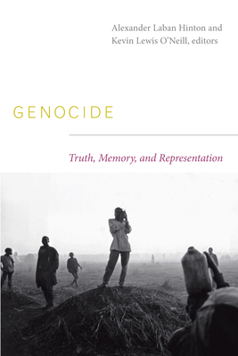 Genocide: Truth, Memory, and Representation - Hinton, Alexander Laban, Professor (Editor), and O'Neill, Kevin Lewis (Editor)