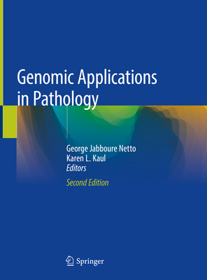 Genomic Applications in Pathology - Netto, George Jabboure (Editor), and Kaul, Karen L (Editor)