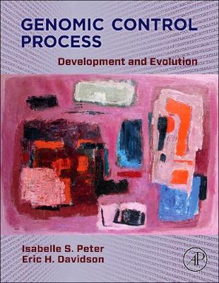 Genomic Control Process: Development and Evolution - Peter, Isabelle S, and Davidson, Eric H