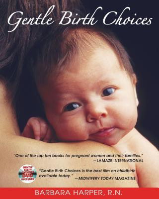 Gentle Birth Choices - Harper, Barbara, R.N., and Arms, Suzanne (Photographer)