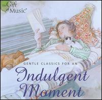 Gentle Classics for an Indulgent Moment - Allegri Quartet; Christine Pendrill (horn); Hanover Band; James Campbell (clarinet); Stephanie Chase (violin);...