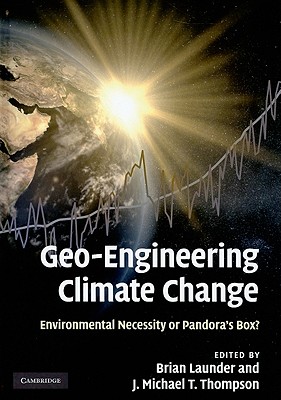 Geo-Engineering Climate Change: Environmental Necessity or Pandora's Box? - Launder, Brian (Editor), and Thompson, J Michael T