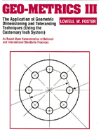 Geo-Metrics III: The Application of Geometric Dimensioning and Tolerancing Techniques (Using the Customary Inch Systems)