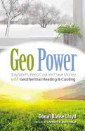 Geo Power: Stay Warm, Keep Cool and Save Money with Geothermal Heating & Cooling
