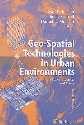 Geo-Spatial Technologies in Urban Environments: Policy, Practice, and Pixels - Jensen, Ryan R. (Editor), and Gatrell, Jay D. (Editor), and McLean, Daniel (Editor)