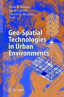 Geo-Spatial Technologies in Urban Environments - Jensen, R R (Editor), and Jensen, Ryan R (Editor), and Gatrell, Jay D, Dr. (Editor)