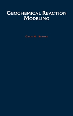 Geochemical Reaction Modeling: Concepts and Applications - Bethke, Craig