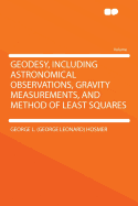 Geodesy, Including Astronomical Observations, Gravity Measurements, and Method of Least Squares