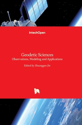 Geodetic Sciences: Observations, Modeling and Applications - Jin, Shuanggen (Editor)