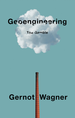 Geoengineering: The Gamble - Wagner, Gernot