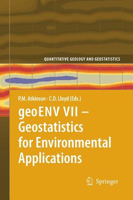 Geoenv VII - Geostatistics for Environmental Applications - Atkinson, Peter M (Editor), and Lloyd, C D (Editor)