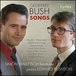 Geoffrey Bush: Songs - Edward Rushton (piano); Simon Wallfisch (baritone)