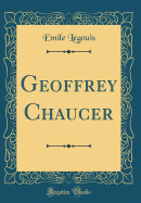 Geoffrey Chaucer (Classic Reprint)