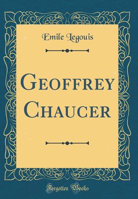 Geoffrey Chaucer (Classic Reprint) - Legouis, Emile
