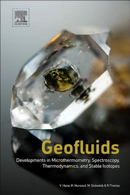 Geofluids: Developments in Microthermometry, Spectroscopy, Thermodynamics, and Stable Isotopes - Hurai, Vratislav, and Huraiov�, Monika, and Slobodn�k, Marek
