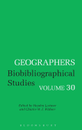Geographers: Biobibliographical Studies, Volume 30
