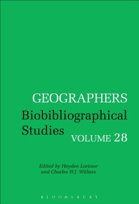 Geographers Volume 28: Biobibliographical Studies, Volume 28 - Withers, Charles W J (Editor), and Lorimer, Hayden (Editor), and Novaes, Andr? Reyes (Editor)