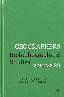 Geographers Volume 29: Biobibliographical Studies, Volume 29 - Lorimer, Hayden (Editor), and Withers, Charles W J (Editor), and Novaes, Andr? Reyes (Editor)