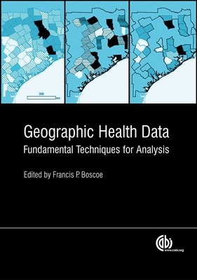 Geographic Health Data: Fundamental Techniques for Analysis - Boscoe, Francis (Editor)