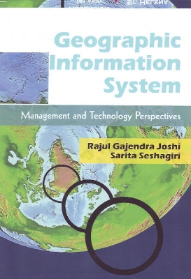 Geographic Information System: Management & Technology Perspectives - Joshi, Rajul Gajendra, and Seshagiri, Sarita