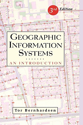 Geographic Information Systems: An Introduction - Bernhardsen, Tor