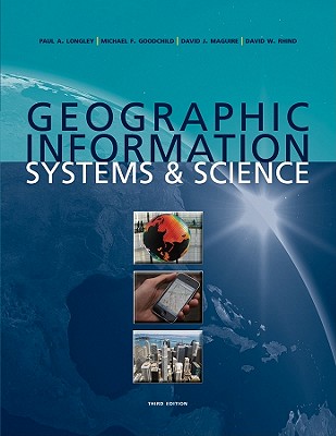 Geographic Information Systems & Science - Longley, Paul A, and Goodchild, Mike, and Maguire, David J