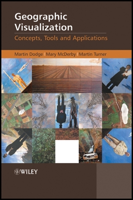 Geographic Visualization: Concepts, Tools and Applications - Dodge, Martin, Dr. (Editor), and McDerby, Mary (Editor), and Turner, Martin (Editor)