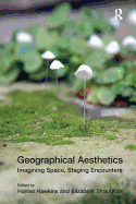 Geographical Aesthetics: Imagining Space, Staging Encounters