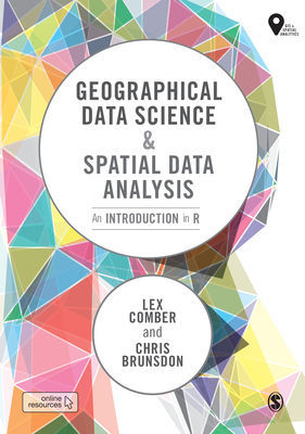 Geographical Data Science and Spatial Data Analysis: An Introduction in R - Comber, Lex, and Brunsdon, Chris