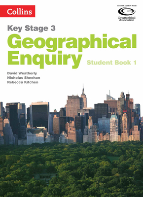 Geographical Enquiry Student Book 1 - Weatherly, David, and Sheehan, Nicholas, and Kitchen, Rebecca