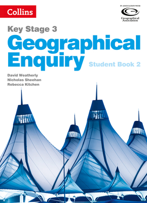 Geographical Enquiry Student Book 2 - Weatherly, David, and Sheehan, Nicholas, and Kitchen, Rebecca