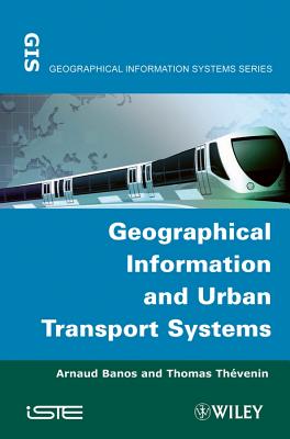 Geographical Information and Urban Transport Systems - Banos, Arnaud (Editor), and Th�venin, Thomas (Editor)