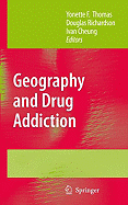 Geography and Drug Addiction - Thomas, Yonette F (Editor), and Richardson, Douglas, Dr. (Editor), and Cheung, Ivan (Editor)