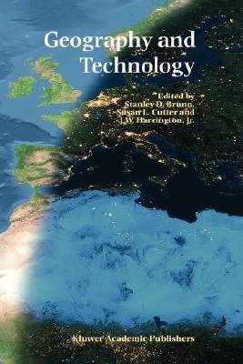 Geography and Technology - Brunn, Stanley D, PhD (Editor), and Cutter, Susan L, Dr. (Editor), and Harrington Jr, J W (Editor)
