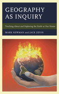 Geography as Inquiry: Teaching About and Exploring the Earth as Our Home