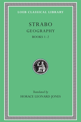Geography, Volume I: Books 1-2 - Strabo, and Jones, Horace Leonard (Translated by)
