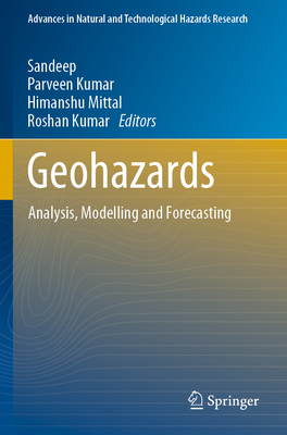 Geohazards: Analysis, Modelling and Forecasting - Sandeep (Editor), and Kumar, Parveen (Editor), and Mittal, Himanshu (Editor)