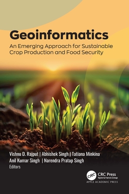 Geoinformatics: An Emerging Approach for Sustainable Crop Production and Food Security - Rajput, Vishnu D (Editor), and Singh, Abhishek (Editor), and Minkina, Tatiana (Editor)