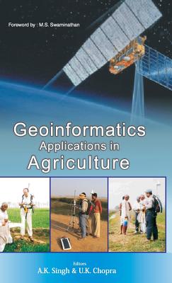 Geoinformatics Applications in Agriculture - Singh, A K, Dr. (Editor)