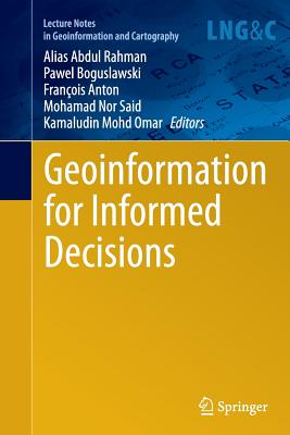 Geoinformation for Informed Decisions - Abdul Rahman, Alias (Editor), and Boguslawski, Pawel (Editor), and Anton, Fran�ois (Editor)