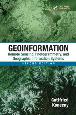 Geoinformation: Remote Sensing, Photogrammetry and Geographic Information Systems, Second Edition - Konecny, Gottfried