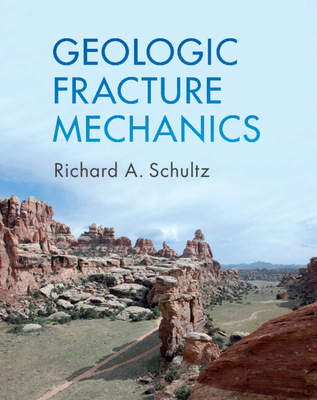 Geologic Fracture Mechanics - Schultz, Richard A.