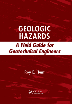 Geologic Hazards: A Field Guide for Geotechnical Engineers - Hunt, Roy E.