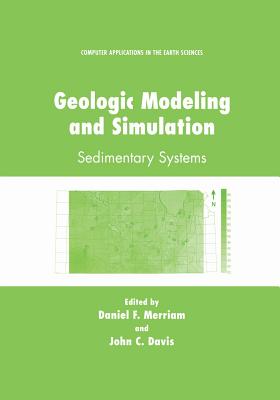 Geologic Modeling and Simulation: Sedimentary Systems - Merriam, Daniel F. (Editor), and Davis, John C. (Editor)