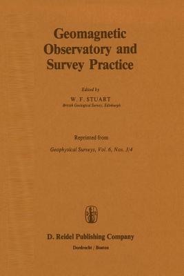 Geomagnetic Observatory and Survey Practice - Stuart, W F (Editor)