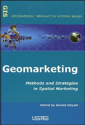 Geomarketing: Methods and Strategies in Spatial Marketing - Cliquet, G�rard (Editor)