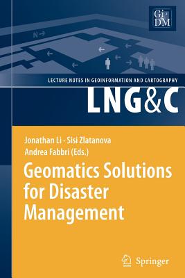 Geomatics Solutions for Disaster Management - Li, Jonathan (Editor), and Zlatanova, Sisi (Editor), and Fabbri, Andrea (Editor)