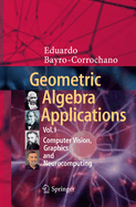Geometric Algebra Applications Vol. I: Computer Vision, Graphics and Neurocomputing
