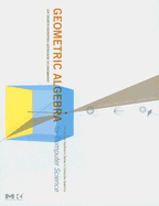 Geometric Algebra for Computer Science: An Object-Oriented Approach to Geometry